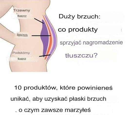 10 produktów, których należy unikać, aby uzyskać płaski brzuch, o jakim zawsze marzyłeś