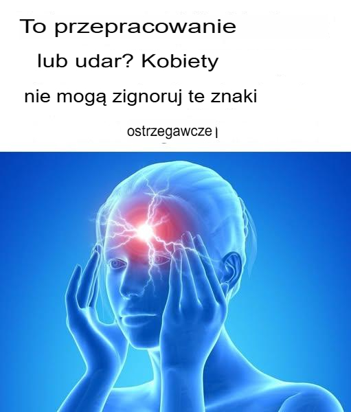 Czy to zmęczenie czy udar? Kobiety nie powinny ignorować tych ostrzegawczych znaków