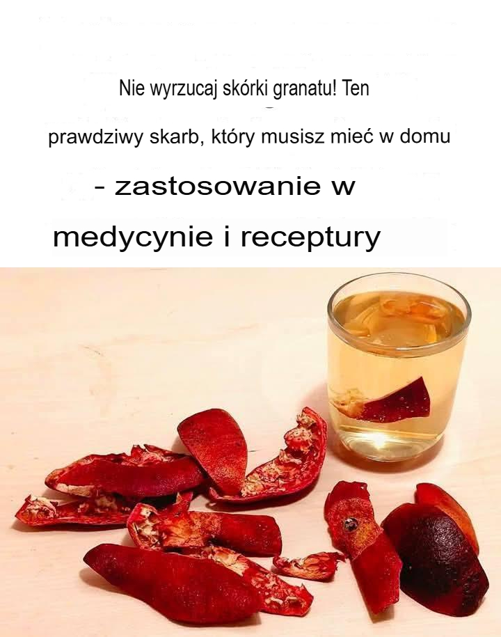 Nie wyrzucaj skórki granatu! To prawdziwy skarb, który warto mieć w domu – Lecznicze zastosowania i przepis