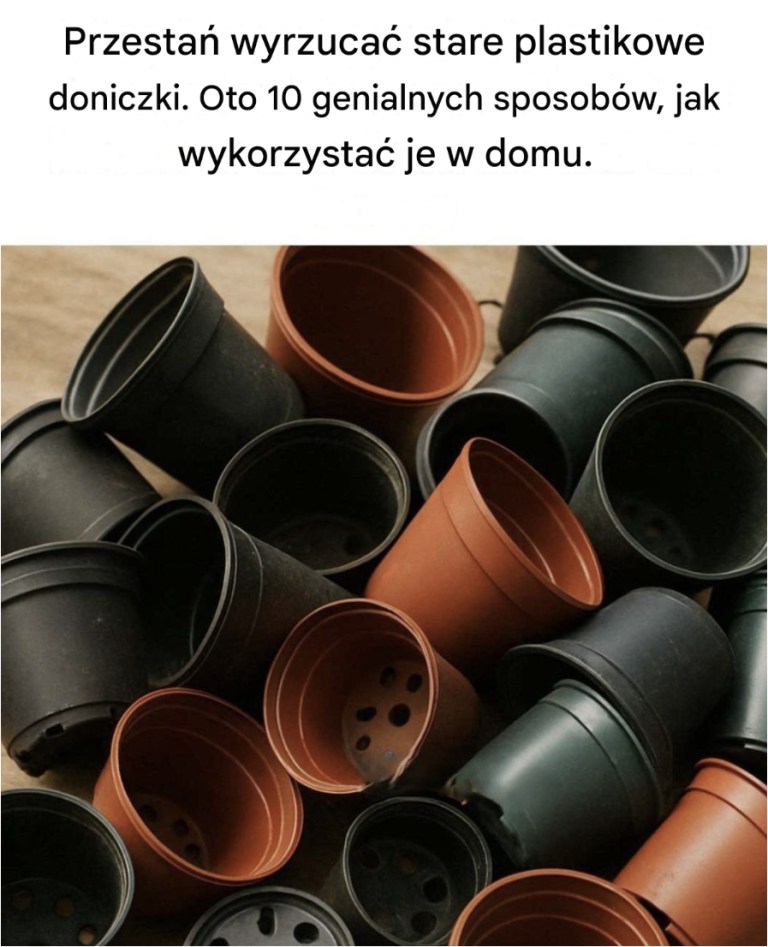 Przestań wyrzucać stare plastikowe doniczki. Oto 10 genialnych sposobów, jak wykorzystać je w domu.
