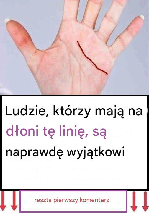 Ludzie, którzy mają na dłoni tę linię, są naprawdę wyjątkowi